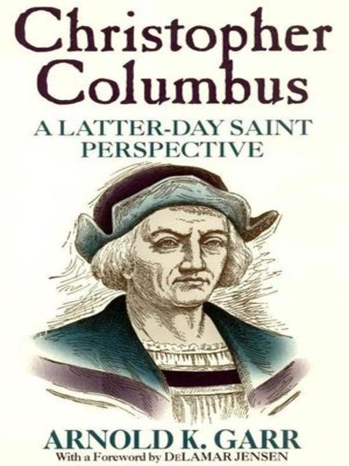 Title details for Christopher Columbus: A Latter-day Saint Perspective by Arnold K. Garr - Available